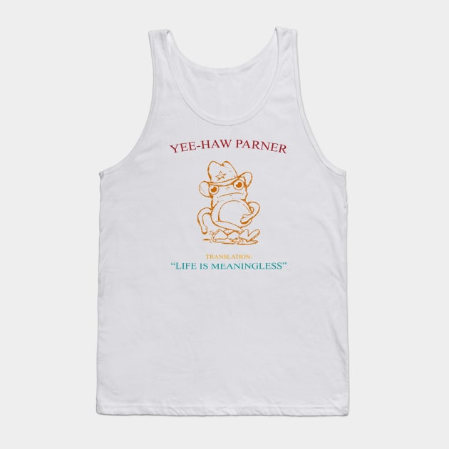 Yee-Haw Partner Translation Life Is Meaningless Tank Top by Messijoun